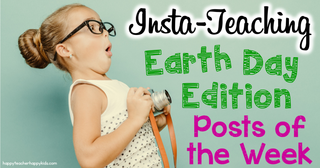 Insta Teaching Earth Day Edition Posts of the Week FB Blog Header